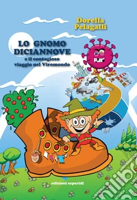 Lo gnomo Diciannove e il contagioso viaggio nel Viromondo. Ediz. illustrata libro