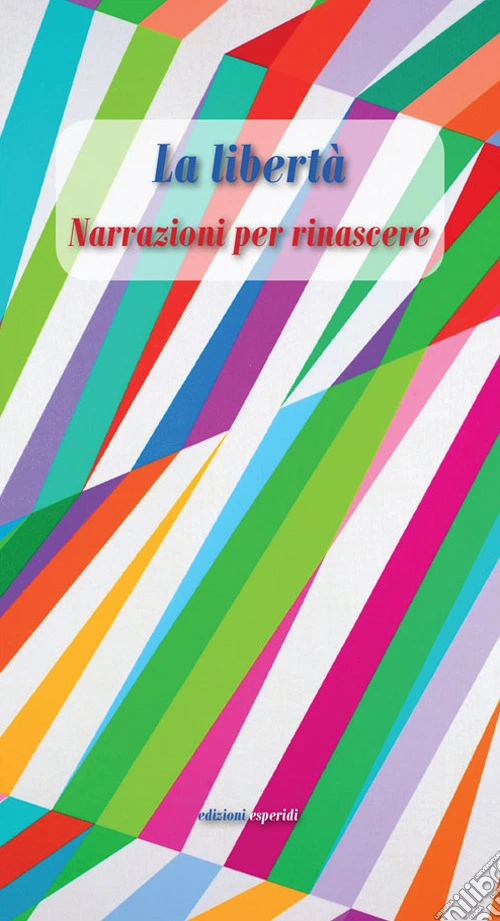 La libertà. Narrazioni per rinascere