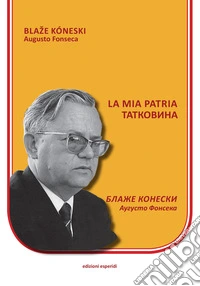 La mia patria. Testo macedone a fronte. Ediz. bilingue libro