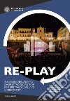 Re-play. Sul riuso degli edifici da spettacolo antichi per spettacoli dal vivo e riprodotti (Atti del convegno Cavallino-Lecce, 8-10 aprile 2019) libro