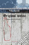 Orignal Weiss. La ragione oltre le frontiere libro di Stridi Vito