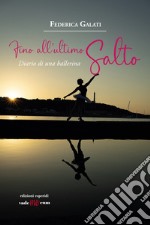 Fino all'ultimo salto. Diario di una ballerina libro