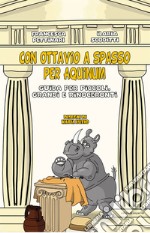 Con Ottavio a spasso per Aquinum. Guida per piccoli, grandi e rinoceronti libro