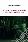 Il diario di Maria De Marco. Gennaio-Agosto 1943 libro di Martinelli Cristina