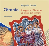 Otranto. Il segno di Bisanzio. La chiesa di San Pietro libro