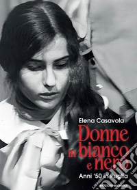 Donne in bianco e nero. Anni '50 in Puglia libro