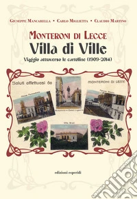 Monteroni di Lecce. Villa di Ville. Viaggio attraverso le cartoline (1909-2014) libro