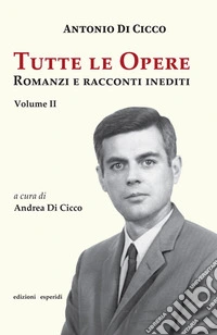 Tutte le opere. Romanzi e racconti inediti. Vol. 2 libro