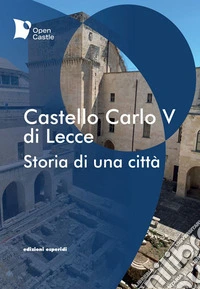 Castello Carlo V di Lecce. Storia di una città