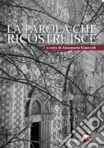 L'aquila. La parola che ricostruisce. Poeti italiani per l'Aquila a dieci anni dal terremoto libro