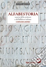 Alfabestoria. Nascita della scrittura e dell'alfabeto italiano libro