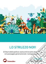 Lo struzzo no!!! Il futuro delle polizze assicurative come strumento nel passaggio generazionale: vantaggi e criticità libro