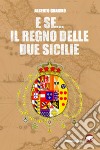 E se... il Regno delle due Sicilie libro di Guarino Alberto