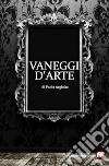 Vaneggi d'arte libro