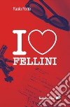 I love Fellini libro di Forte Paolo