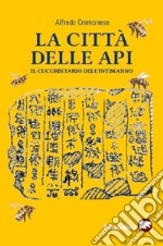 La città delle api. Il cucurbitario dell'intimanno libro