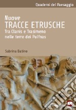 Nuove tracce etrusche. Tra Clanis e Trasimeno nelle terre dei Pulfnas