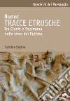 Nuove tracce etrusche. Tra Clanis e Trasimeno nelle terre dei Pulfnas libro di Batino Sabrina