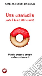 Una ciambella con il buco nel cuore. Poesie amare d'amore e d'errori erranti