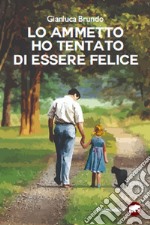 Lo ammetto ho tentato di essere felice libro