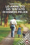 Lo ammetto ho tentato di essere felice libro di Brundo Gianluca