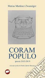 Coram populo. Poesie 2015-2019 libro