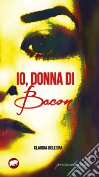 Io, donna di Bacon libro
