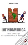 Latinoamerica. Storia, realtà e utopia di un continente in cerca del proprio futuro libro