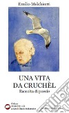 Una vita da Cruchèl libro