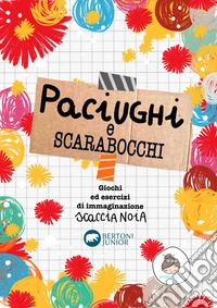 Paciughi e scarabocchi. Giochi di esercizi di immaginazione scaccia noia libro