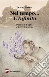 Nel tempo... L'infinito. Piccola antologia antica e non solo... libro