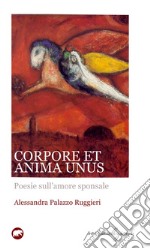 Corpore et anima unus. Poesie sull'amore sponsale libro