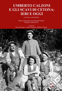 Umberto Calzoni e gli scavi di Cetona: ieri e oggi. Atti del convegno (Museo Archeologico Nazionale dell'Umbria, Perugia 29 marzo 2019) libro