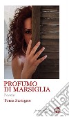 Profumo di marsiglia libro di Scatigna Tonia