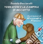 Tornatore e la zampina di Ricciotto. Ediz. illustrata libro