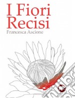 I fiori recisi libro