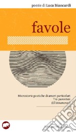 Favole. Microstorie poetiche di amori particolari Tra parentesi (Gli innamorati) libro