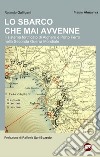 Lo sbarco che mai avvenne. Il sistema fortificato di Alghero e Porto Ferro nella Seconda guerra mondiale libro