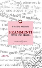 Frammenti. Quasi una storia