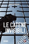 Le catene invisibili libro