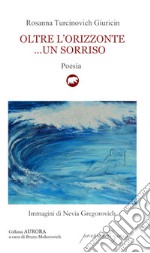 Oltre l'orizzonte... un sorriso. Versi sulle sponde dell'Adriatico mare (1995-2019) libro