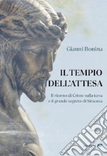 Il tempio dell'attesa. Il ritorno di Cristo sulla terra e il grande segreto di Siracusa libro