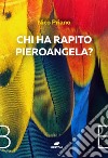 Chi ha rapito Pieroangela? libro