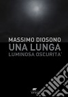 Una lunga luminosa oscurità libro di Diosono Massimo