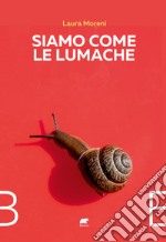 Siamo come le lumache libro