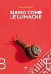 Siamo come le lumache libro