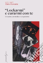 «Lockarmi» e curarmi con te. Un uomo, un medico e un paziente libro