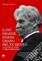 Il più grande essere umano del XX secolo. La straordinaria vicenda di Albert Schweitzer libro