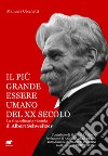 Il più grande essere umano del XX secolo. La straordinaria vicenda di Albert Schweitzer libro di Cecchetti Manuela