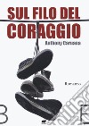 Sul filo del coraggio libro